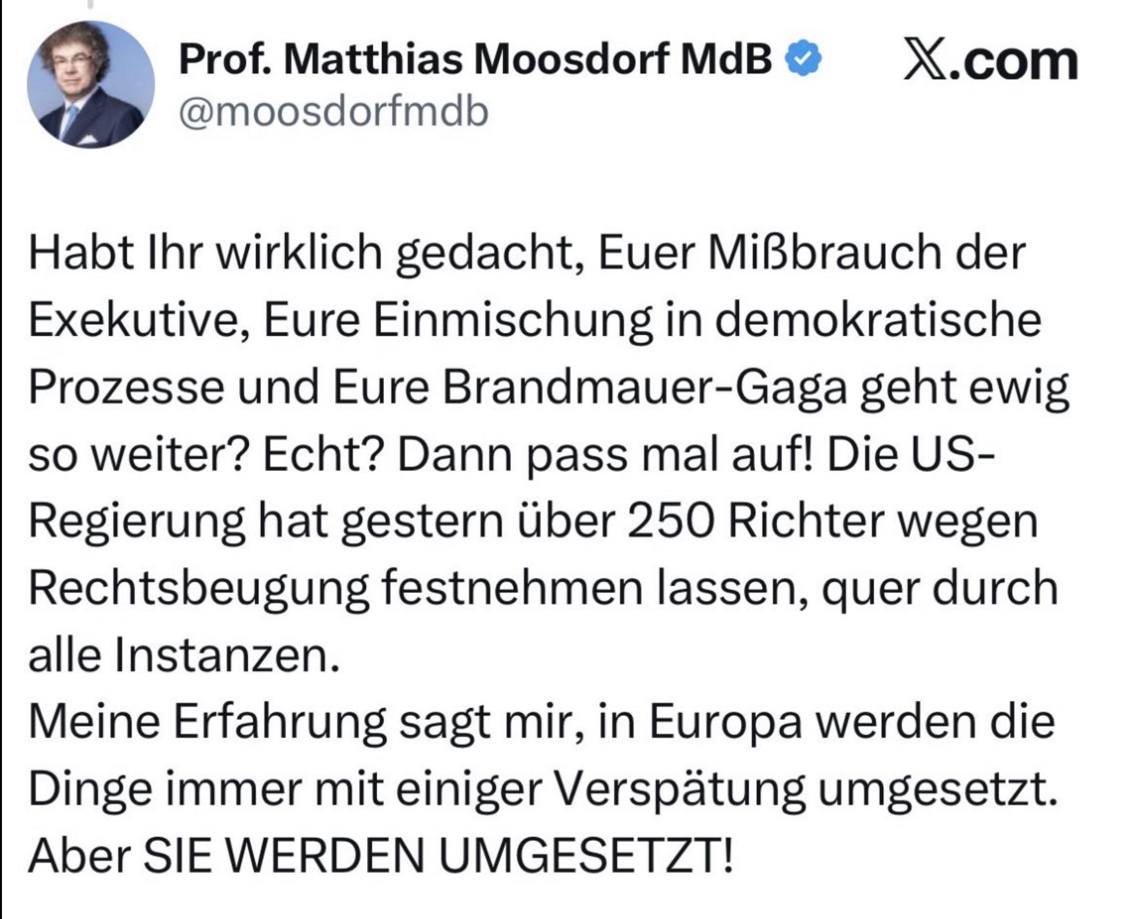 Das Bild zeigt einen Tweet des AfD-MdB Moosdorf, der unter Hinweis auf 250 Richter, die in den USA wegen Rechtsbeugung durch die Regierung festgenommen worden seien, der deutschen Justiz dasselbe androht, wenn die AfD an die Macht komme