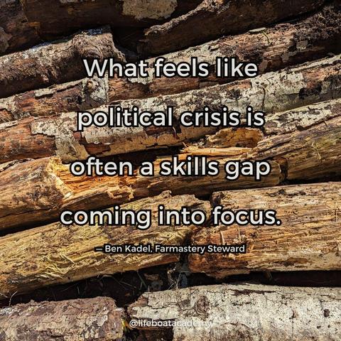 A social post from @lifeboatacademy which says: “What feels like political crisis is often a skills gap coming into focus.” — Ben Kadel, Farmastery Steward
