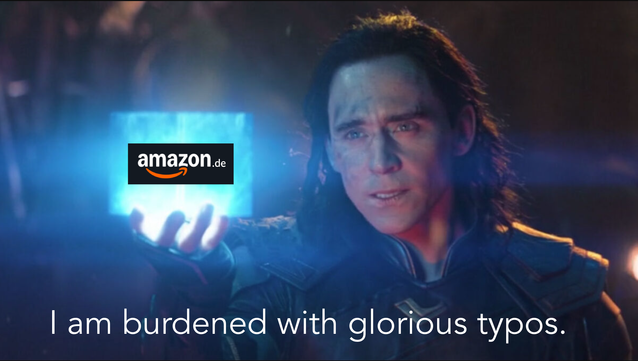 Loki holding the Tesseract with an Amazon.de logo on it on the bottom of the picture are the words "I am burdened with glorious typos."