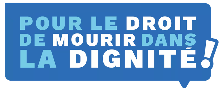 POUR LE DROIT DE 
MOURIR DANS 
LA DIGNITÉ !
