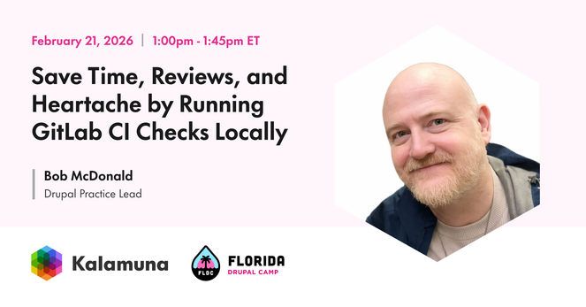 Promotional graphic for Florida Drupal Camp featuring Bob McDonald. Text reads: “February 21, 2026 | 1:00pm–1:45pm ET” and “Save Time, Reviews, and Heartache by Running GitLab CI Checks Locally.” It lists “Bob McDonald, Drupal Practice Lead” and shows his headshot on the right. Kalamuna and Florida Drupal Camp logos appear at the bottom.