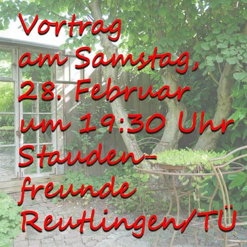 Vortrag am Samstag, den 28. Februar um 19:30 Uhr veranstaltet von den Staudenfreunden Reutlingen/Tübingen