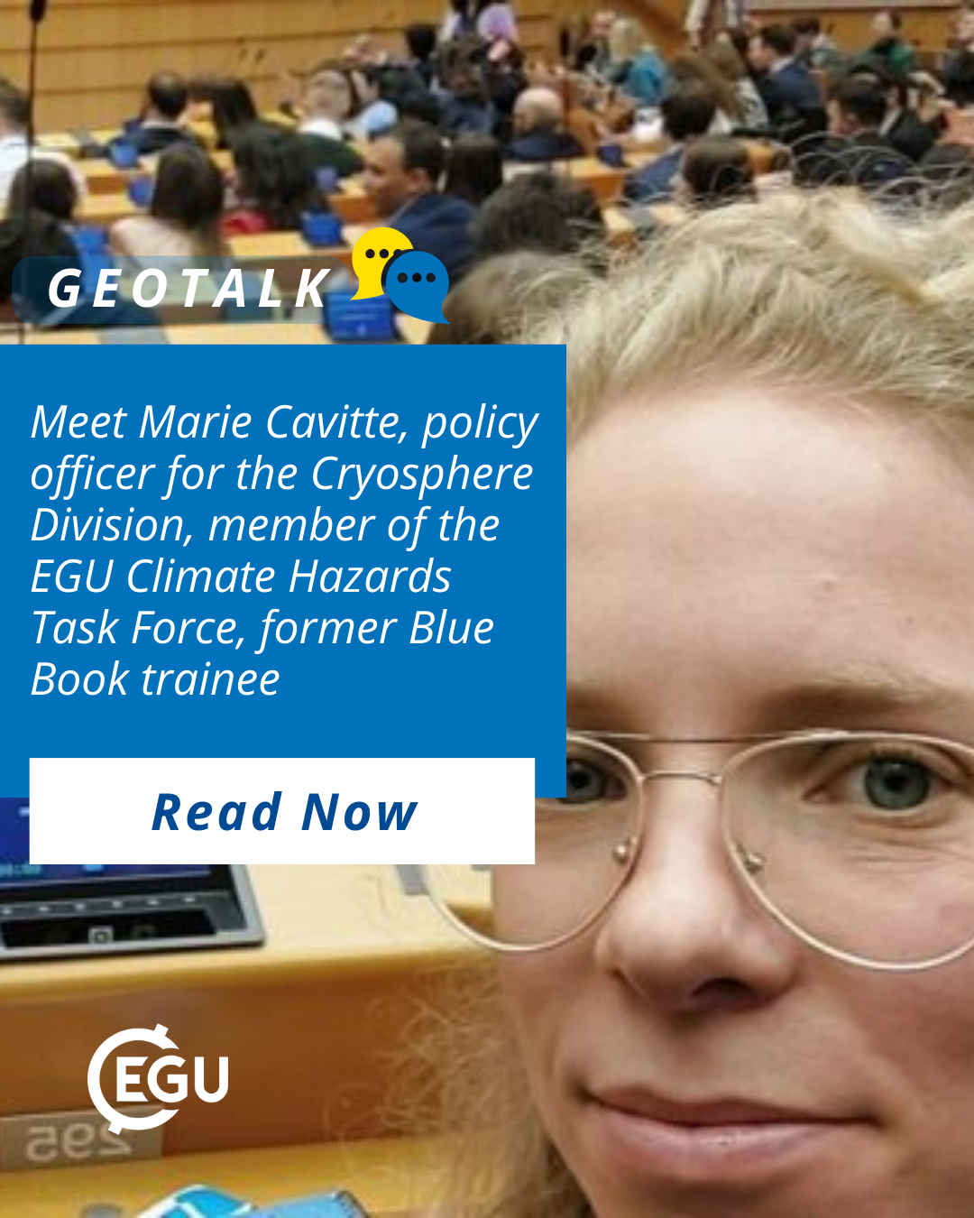 Image description: Marie Cavitte, during a welcome session at the EU Parliament. Text reads:'' GEOTALK Meet Marie Cavitte, policy officer for the Cryosphere Division, member of the EGU Climate Hazards Task Force, former Blue Book trainee.'' READ NOW.