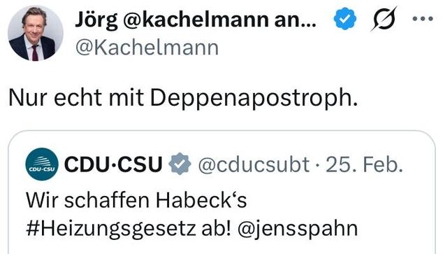 DrüKo-Screenshot von Jörg Kachelmann 

 

Jörg @kachelmann anderswo: @realkachelmann
@Kachelmann
Nur echt mit Deppenapostroph.

CDU·CSU@cducsubt     25. Feb.
Wir schaffen Habeck‘s #Heizungsgesetz ab! @jensspahn