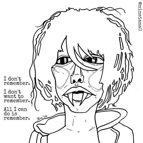 I don't remember.
I don't want to remember.
All I can do is remember.