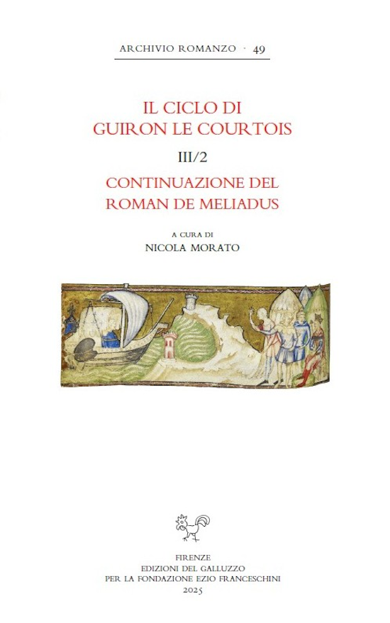 Il Ciclo di Guiron le Courtois III/2. Continuazione del Roman de Meliadus
a cura di Nicola Morato. Analisi letteraria di Barbara Wahlen
SISMEL - Edizioni del Galluzzo, 2025