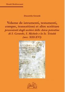 Volume de istrumenti, testamenti, compre, transattioni et altre scritture provenienti dagli archivi delle chiese potentine di S. Gerardo, S. Michele e la Ss. Trinità (secc. XIII-XVI)
di Donatella Gerardi
Basilicata University Press, 2025
