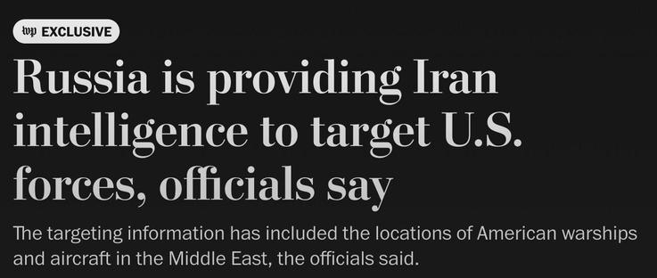 Washing Post Headline: Russia is providing Iran intelligence to target U.S. forces, officials say