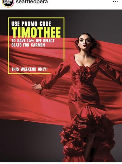 photo by the Opera, about the opera "Carmen": photo of a woman in a red flamenco dress, with red fabric behind her .
Text: Use Promo Code TIMOTHEE to save 14% off select seats for Carmen, this weekend only!