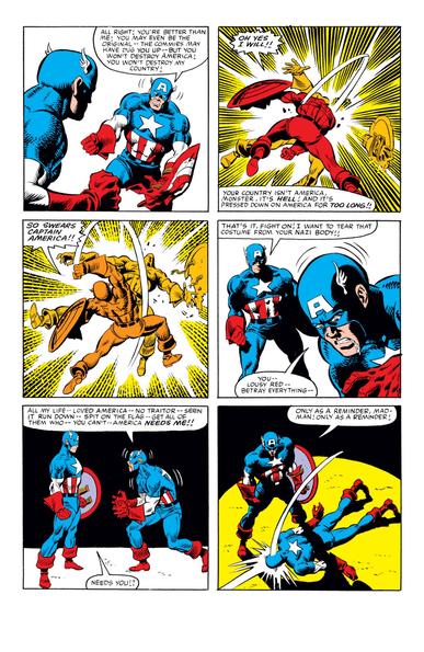 Page 36 of #WhatIf no.44 - In panel 1, Steve Cap's back is to us, and William Cap looks towards him and us, his shield broken and his eyes wild. In panels 2 & 3, in shades of yellow with dramatic motion lines, Steve wails on William. In panels 4 & 5, William is shaking, stuttering, pleading with Steve, and in panel 6, William collapses face-first, completely done in.
William Burnside Cap:
1-1 All right! You're better than me! You may even be the original—the commies may have dug you up—but you won't destroy America! You won't destroy my country!
Steve Rogers Cap:
2-1 Oh yes I will!!
2-2 Your country isn't America monster, it's Hell! And it's pressed down on America for too long!!
3-1 So swears Captain America!!
4-1 That's it, fight on! I want to tear that costume from your Nazi body!!
Steve:
4-2 You—lousy red—betray everything—
William:
5-1 All my life—loved America—no traitor—seen it run down—spit on the flag—get all of them who—you can't—America needs me!!
Steve:
5-2 Needs you!?
6-1 Only as a reminder, mad-man! Only as a reminder!