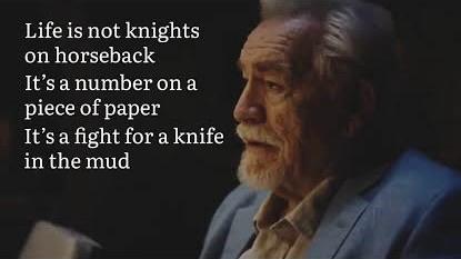 Logan Roy- older man with a beard. The caption says: Life is not knights on horseback It's a number on a piece of paper It's a fight for a knife in the mud