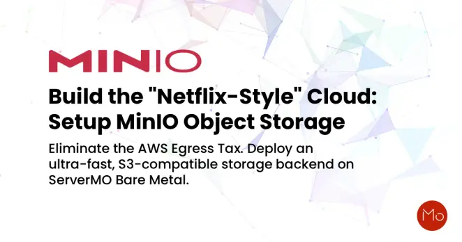 Promotional graphic for MinIO object storage. Text reads: 'Build the "Netflix-Style" Cloud: Setup MinIO Object Storage. Eliminate the AWS Egress Tax. Deploy an ultra-fast, S3-compatible storage backend on ServerMO Bare Metal.' Background features abstract geometric patterns with pastel colors.