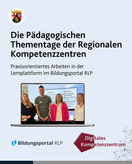 Die Pädagogischen Thementage der Regionalen Kompetenzzentren - Praxisorientiertes Arbeiten in der Lernplattform im Bildungsportal RLP illustriert durch Foto von vier Referentinnen und Referenten sowie Logos des digitalen Kompetenzzentrums und des Bildungsportals RLP