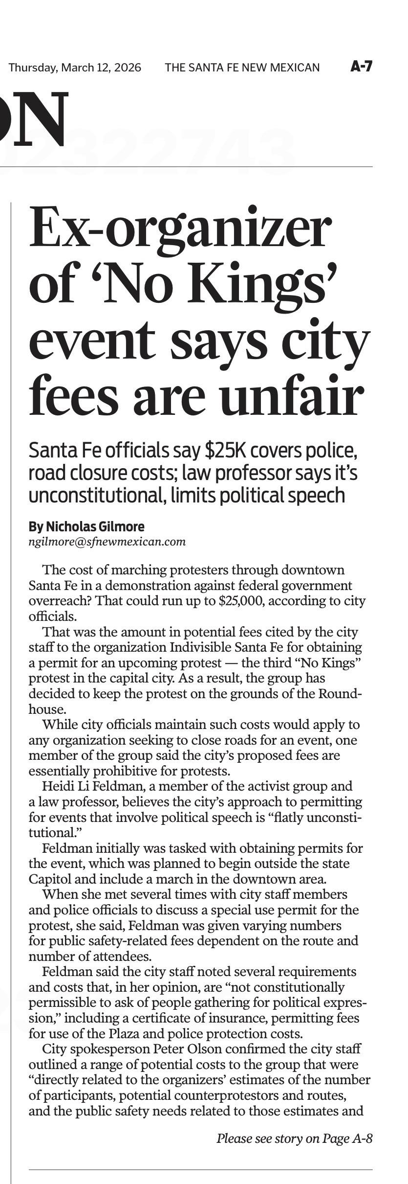 Thursday, March 12, 2026
N
THE SANTA FE NEW MEXICAN
A-7
Ex-organizer
of 'No King's'
event says city
fees are unfair
Santa Fe officials say $25K covers police,
road closure costs; law professor says it's
unconstitutional, limits political speech
By Nicholas Gilmore
ngilmore@sfnewmexican.com