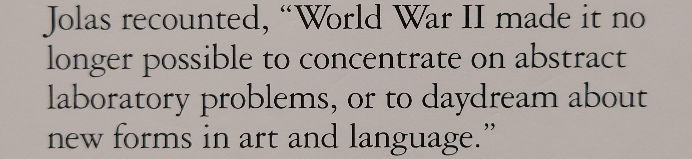 "Jolas recounted, 'World War II made it no longer possible to concentrate on abstract laboratory problems, or to daydream about new forms in art and language."