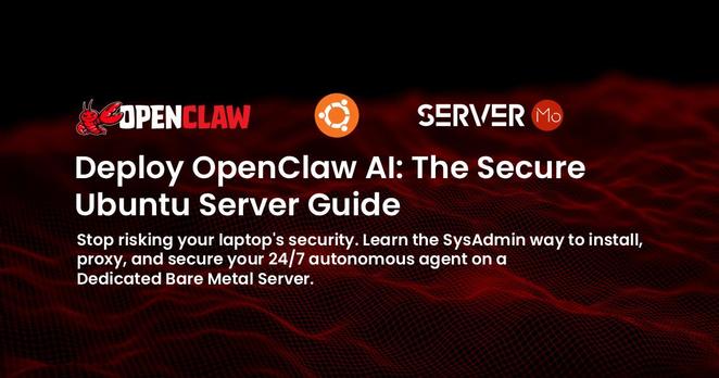 The image shows a dark, textured background with red waves and the logos of ServerMO, Ubuntu, and OpenClaw. Text reads: Deploy OpenClaw AI: The Secure Ubuntu Server Guide. Stop risking your laptop's security. Learn the SysAdmin way to install, proxy, and secure your 24/7 autonomous agent on a Dedicated Bare Metal Server.