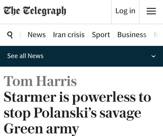 The Telegraph Login =
Q News Iran crisis Sport Business
Tom Harris
Starmer is powerless to
stop Polanski’s savage
Green army