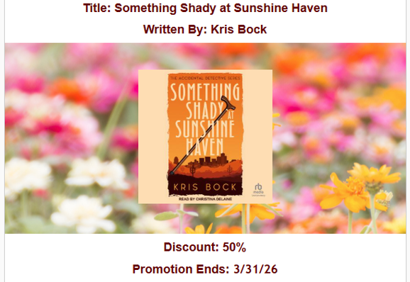 A book cover for Something Shady at Sunshine Haven by Kris Bock is against a field of blurry flowers. The cover has a cane in the foreground and an orange scene with saguaro cacti and a cityscape. Text says: Something Shady at Sunshine Haven by Kris Bock. Discount 50% Promotion Ends 3/31/26