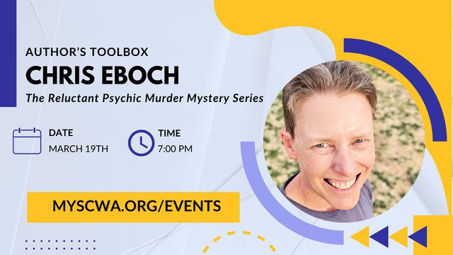 A photo shows a close-up of a white woman with short blond hair smiling. Text says Author’s Toolbox – Chris Eboch – The Reluctant Psychic Murder Mystery Series – date March 19. Time 7 PM. MYSCWA.ORG/EVENTS