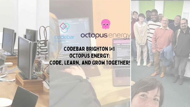codebar and octopus energy logos with background photos of screens and laptops and students learning. Text reads codebar Brighton at octopus energy: code, Keane and grow together