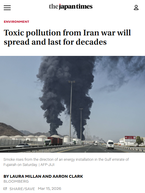Japan Times / Bloomberg article screenshot - Toxic pollution from Iran war will spread and last for decades. By Laura Millan and Aaron Clark. Mar 15, 2026
Picture: Smoke rises from the direction of an energy installation in the Gulf emirate of Fujairah on Saturday. AFP-JIJI