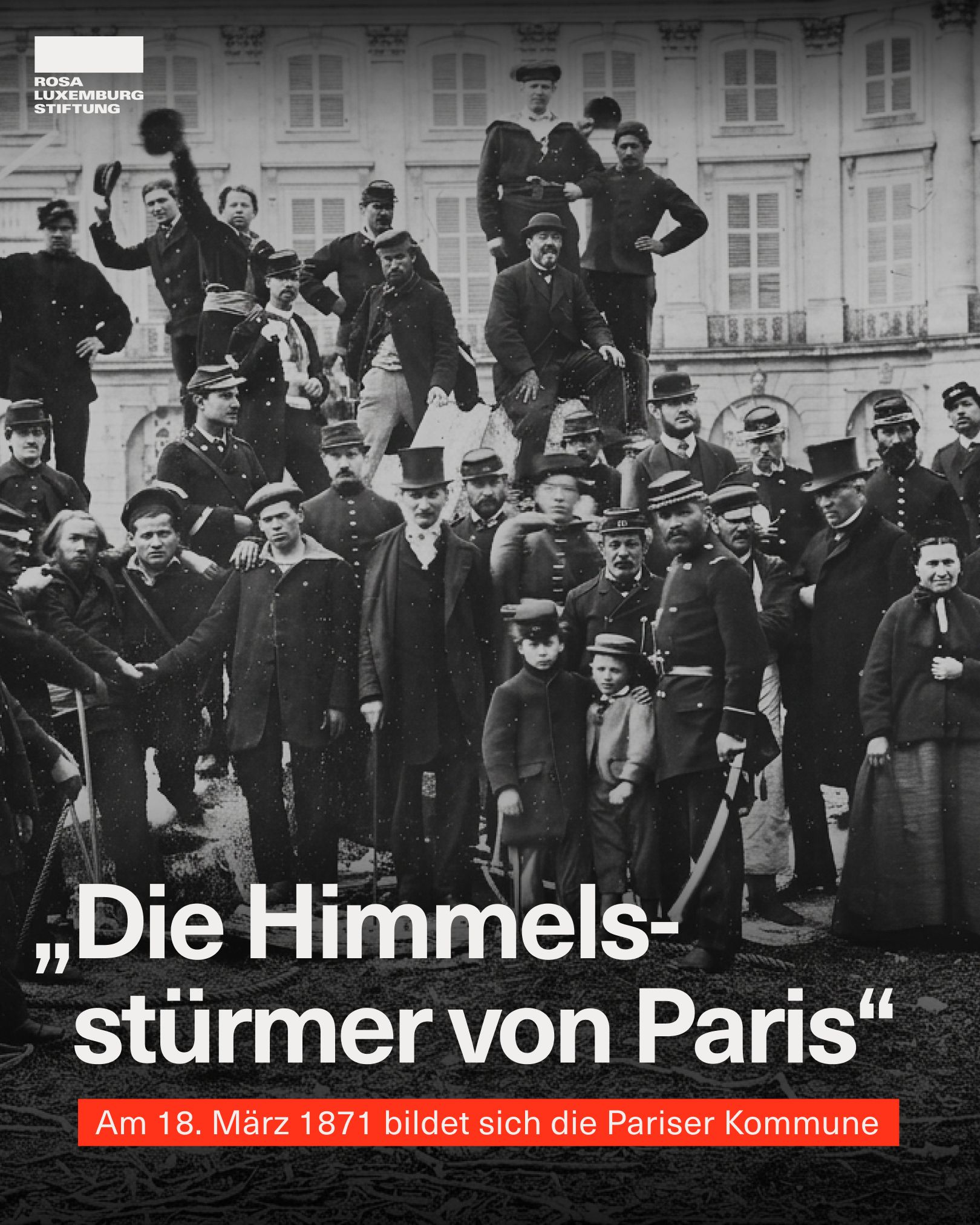 Sharepic mit einem Schwarzweißfoto der Kommunard*innen und dem Text: „Die Himmelsstürmer von Paris“
Am 18. März 1871 bildet sich die Pariser Kommune