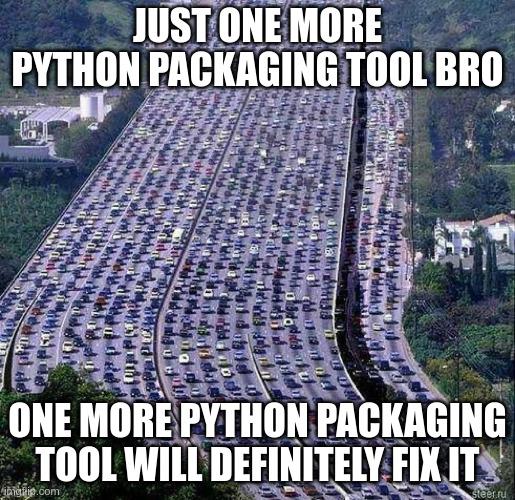 An image macro with a 20 lanes highway in grid lock. At the top: "Just one more Python packaging tool bro"; at the bottom: "One more python packaging tool will definitely fix it"