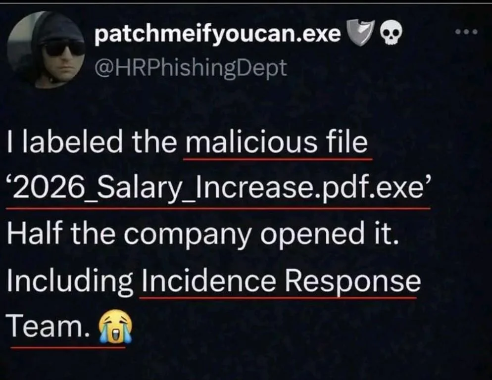 A pic of a social media post by "patchmeifyoucan.exe" (@HRPhishingDept). The post text reads: "I labeled the malicious file ‘2026_Salary_Increase.pdf.exe’ Half the company opened it. Including Incidence Response Team. 😭"