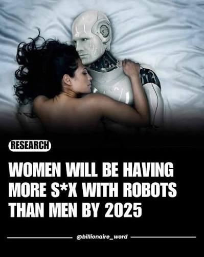 RESEARCH RESEARCH WOMEN WILL BE HAVING MORE S*X WITH ROBOTS THAN MEN BY 2025