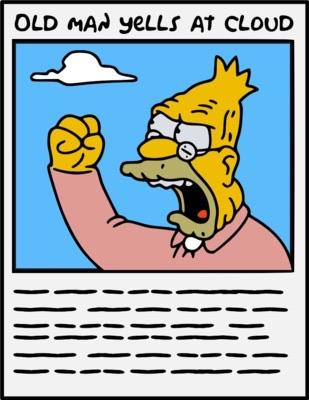 Grandpa Simpson "old man yells at cloud"