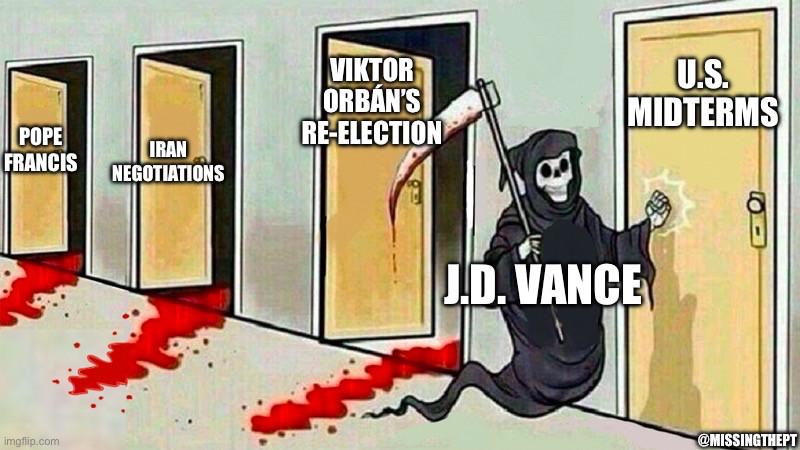 J.D. Vance as Death going down a series of doors marked Pope Francis, Iran negotiations, Viktor Orban’s re-election and U.S. midterms.
