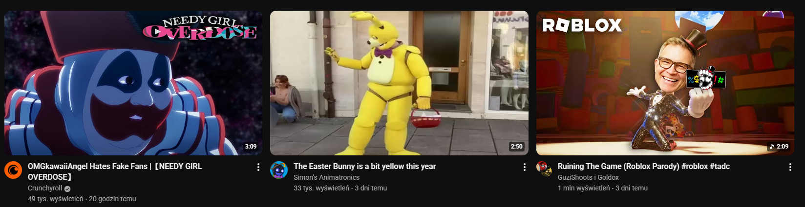 SS z YT 

Pierwsze video ma na miniaturce klauna z nadwagą (Przypomina tego mordercę...) od tej strony z anime (Nie ogarniam nic...)

Drugi to ten żółty królik z FNAF z koszykiem wielkanocnym (Ok?)

A trzeci to piosenka Caine z TADC, ale w wersji parodii z twórcą roblox

To cały alt text, przepraszam za moje nieumiejętności opisywania