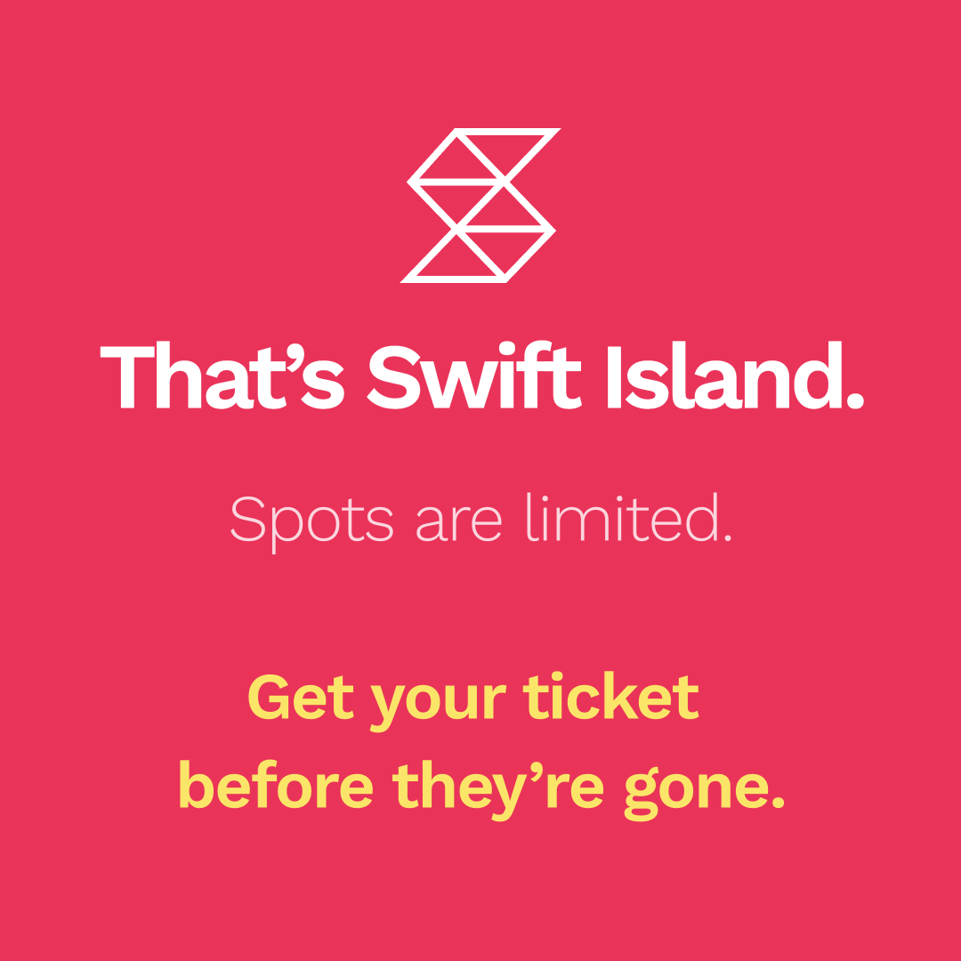 That’s Swift Island.
Spots are limited.
Get your ticket before they’re gone.