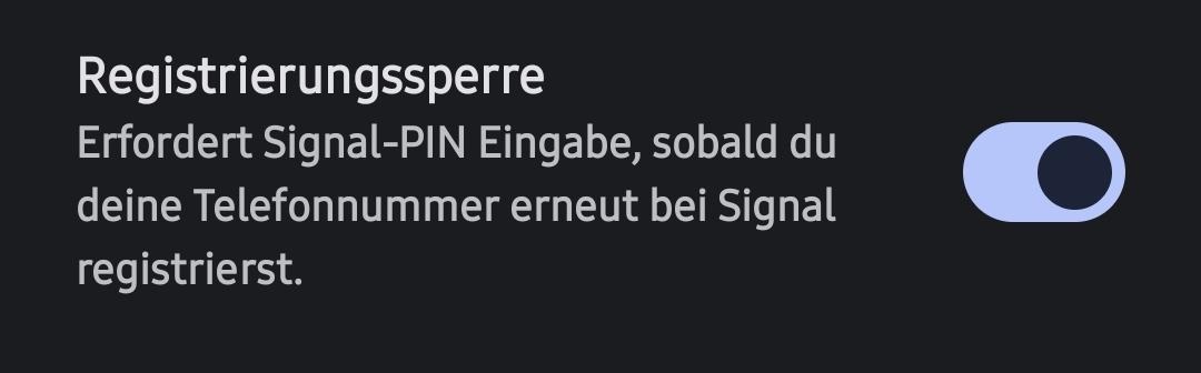 Registrierungssperre

Erfordert Signal-PIN Eingabe, sobald du
deine Telefonnummer erneut bei Signal registrierst.
