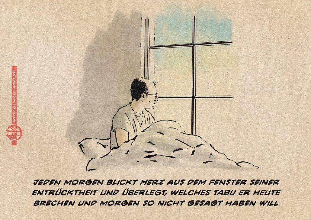 Illustration von Merz der im Motgenlicht im Bett nach dem Aufwachen aus dem Fenster schaut. Textzeile: Merz blickt aus dem Fenster seiner Entrücktheit und überlegt, welches Tabu er heute brechen und morgen so nicht gesagt haben will.