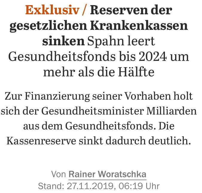 Headline-Screenshot zum im Tröt verlinkten Artikel 

Exklusiv - Reserven der gesetzlichen Krankenkassen sinken: Spahn leert Gesundheitsfonds bis 2024 um mehr als die Hälfte

Zur Finanzierung seiner Vorhaben holt sich der Gesundheitsminister Milliarden aus dem Gesundheitsfonds. Die Kassenreserve sinkt dadurch deutlich.

Von Rainer Woratschka
Stand: 27.11.2019, 06:19 Uhr