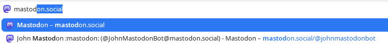 I've typed "mastod" into my Vivaldi address bar. The first suggestion is mastodon.social. The second suggestion is the profile for "John Mastodon" (@JohnMastodonBot@mastodon.social)