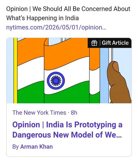Screeshot of an article link. The header above the link says "Opinion | We Should All Be Concerned About What’s Happening in India" The link itself says "Opinion | India Is Prototyping a Dangerous New Model of We..."