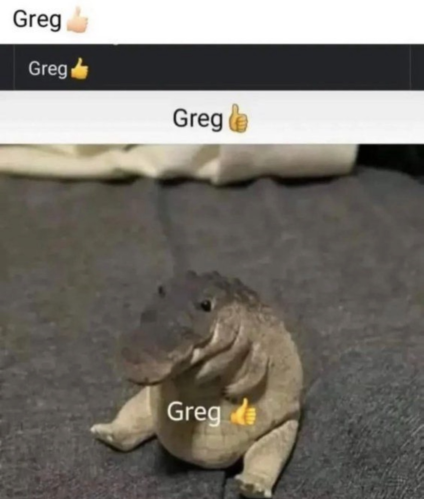 A meme featuring a small, round alligator figurine sitting on a grey fabric surface. The text "Greg 👍" is repeated multiple times in various formats across the top and once directly over the alligator.
