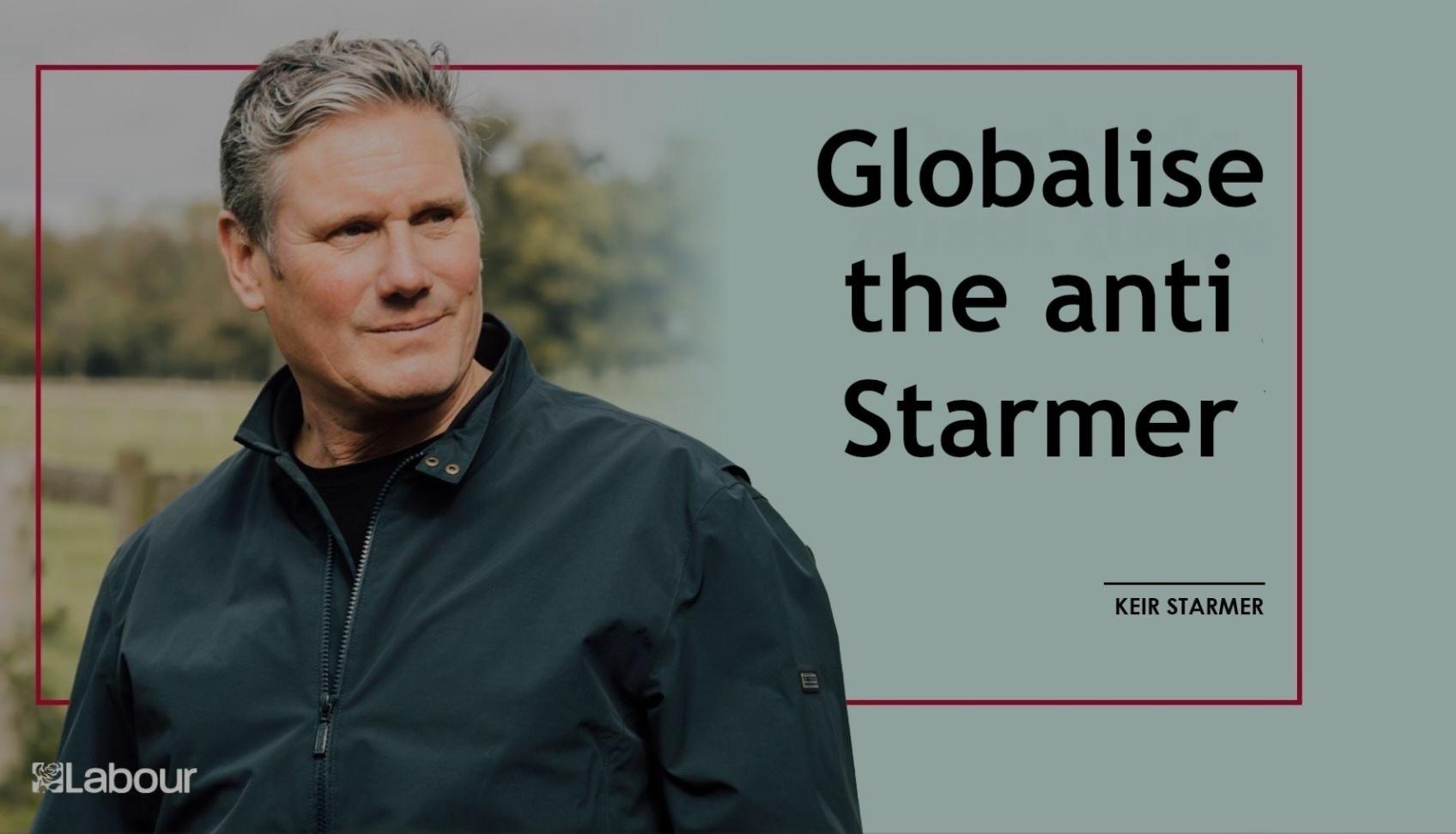 Starmer with caption "globalise the anti-starmer"