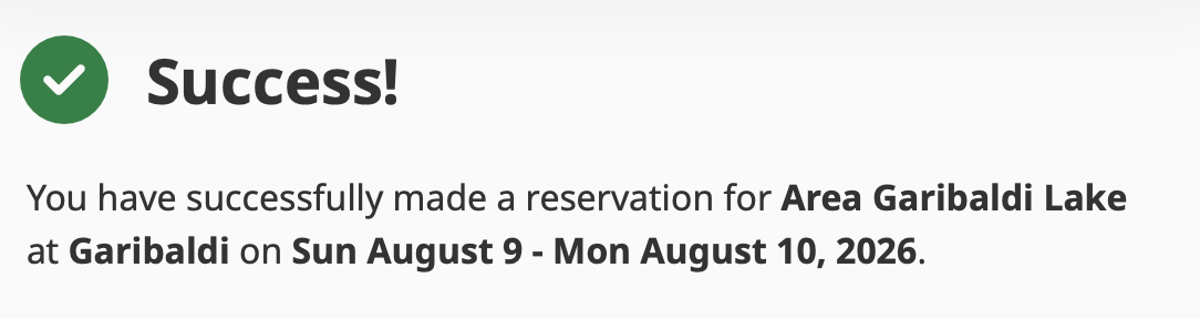 You have successfully made a reservation for Area Garibaldi Lake at Garibaldi on Sun August 9 - Mon August 10, 2026.