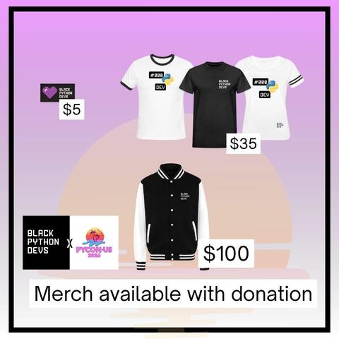 We'll have our community booth at #PyConUS and we hope that you'll consider helping us support Black Python Devs.

Starting today if you donate at the amounts on the graphic we have some amazing new swag that you can pickup in person at our PyCon Booth.

It's first come first serve so you can reserve yours with a donation today.

To Reserve: Donate and share your donation confirmation at our community booth!