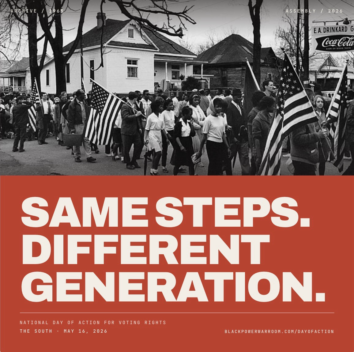 (below a 1965 photo of the Selma to Montgomery marches in Alabama) SAME STEPS. DIFFERENT GENERATION.  NATIONAL DAY OF ACTION FOR VOTING RIGHTS THE SOUTH MAY 16, 2026  BLACKPOWERWARROOM.COM/DAYOFACTION