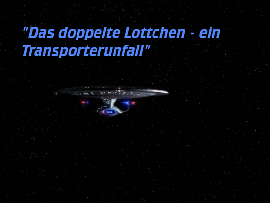 Die TNG-Enterprise im Weltraum. Darüber als Episodentitel: "Das doppelte Lottchen - ein Transporterunfall"