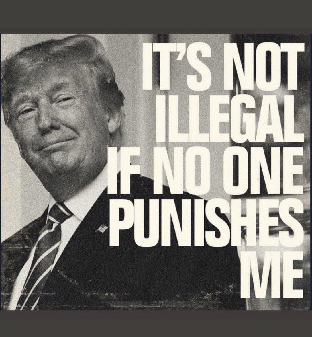 DJT smugly stares out from a black and white photo. Bold white words overtop: "IT'S NOT ILLEGAL IF NO ONE PUNISHES ME."