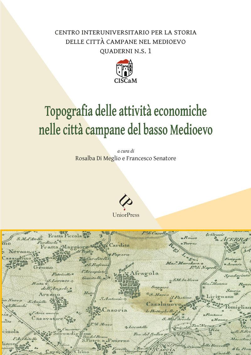 Copertina di «Topografia delle attività economiche nelle città campane del basso Medioevo» di Rosalba di Meglio e Francesco Senatore, UniorPress 2026