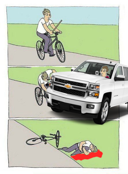 Stick in spokes of bike wheel meme but with a giant American pickup truck hitting the cyclist. 