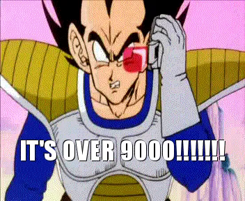"It's over 9000!!!!!!!" meme