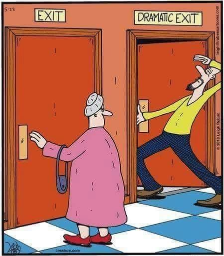 CARTOON: A woman opening a door marked "EXIT". Next to her, a man, hand to forhead, eyes fluttering, opening a door marked "DRAMATIC EXIT"