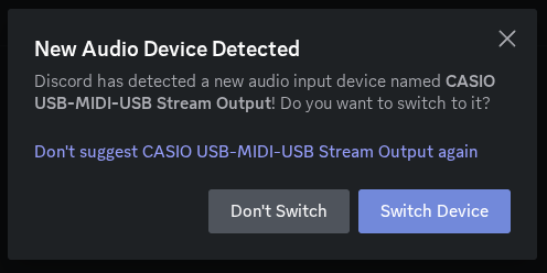 "Discord has detected a new audio input device named 'CASIO USB-MIDI-USB Stream Output'! Do you want to switch to it?"